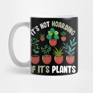 Funny Gardener Pun Plant Lover It's Not Hoarding If It's Plants Mug